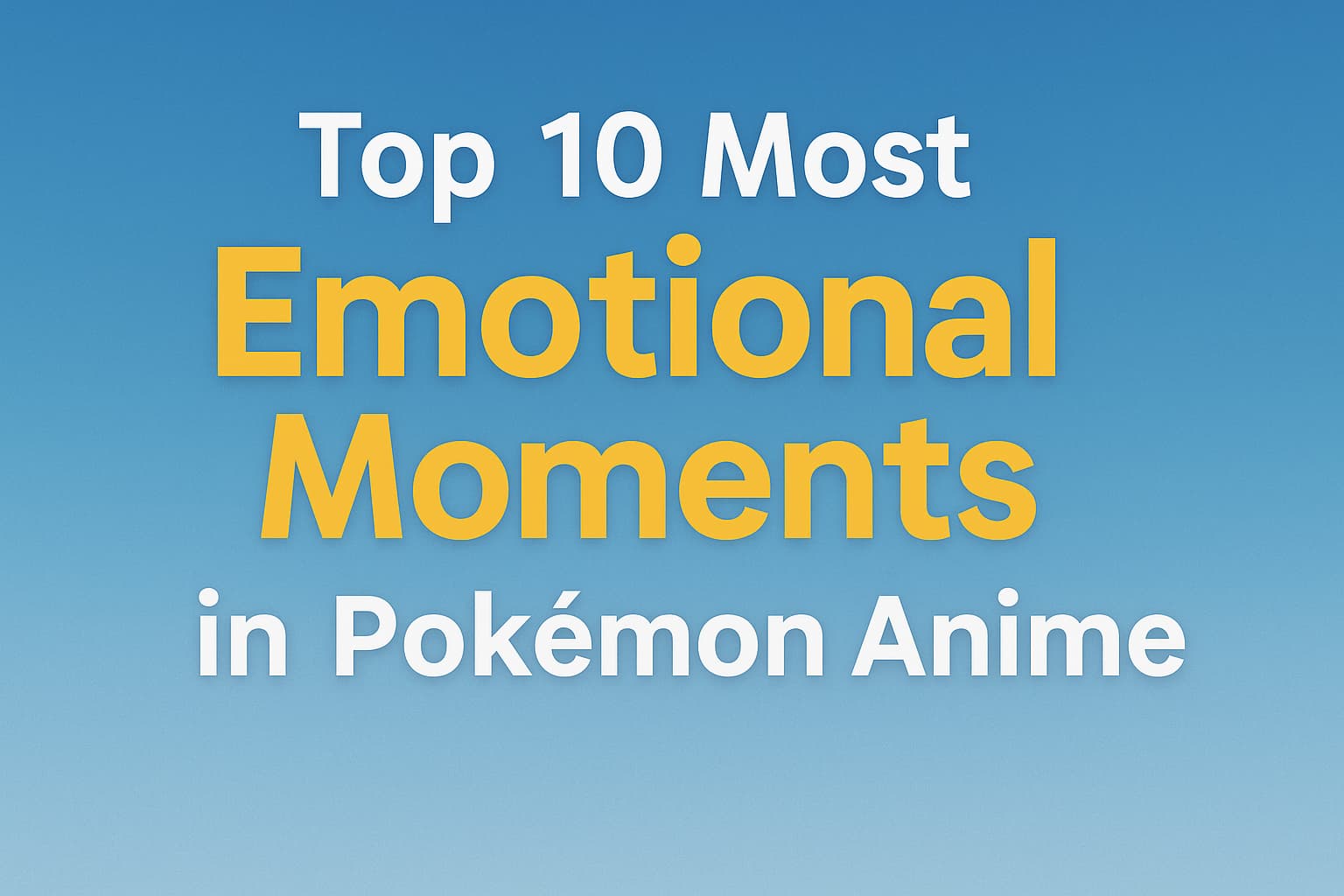 Text graphic with the title “Top 10 Most Emotional Moments in Pokémon Anime” in bold yellow and white letters on a blue gradient background.